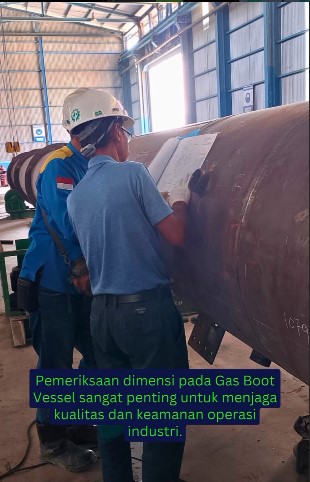 Presisi dalam Aksi: Pemeriksaan Dimensi untuk Gas Boot Vessel Manggala North Project, Pertamina Hulu